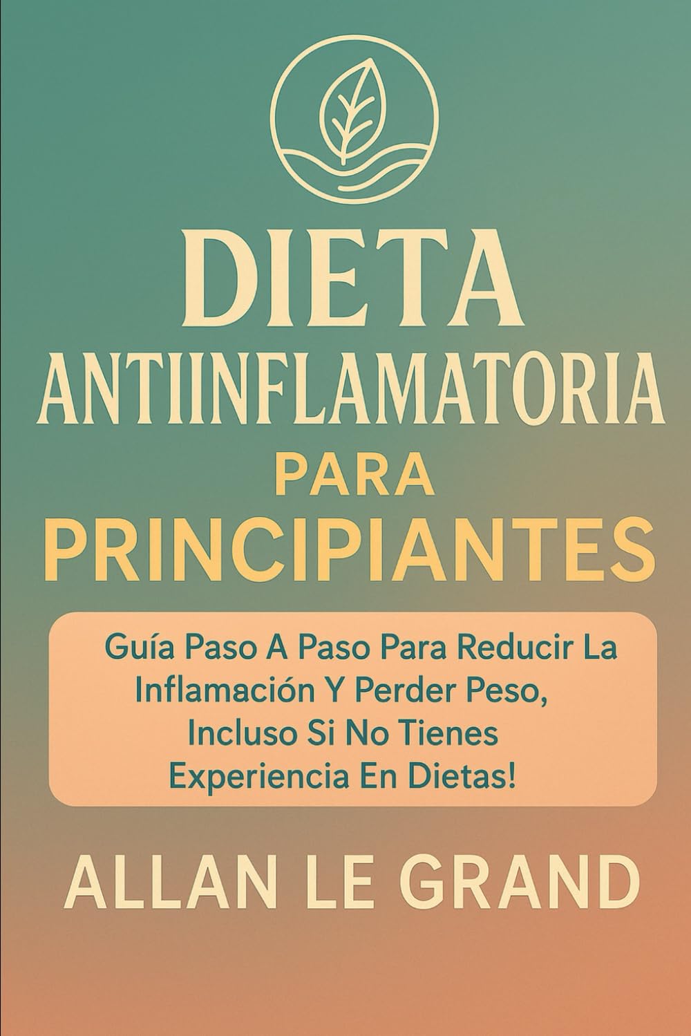 ANTI-INFLAMMATORY DIET FOR BEGINNERS: Step-by-step guide to reduce bloating and lose weight, even if you have no dieting experience! (anti inflammatory for beginners)