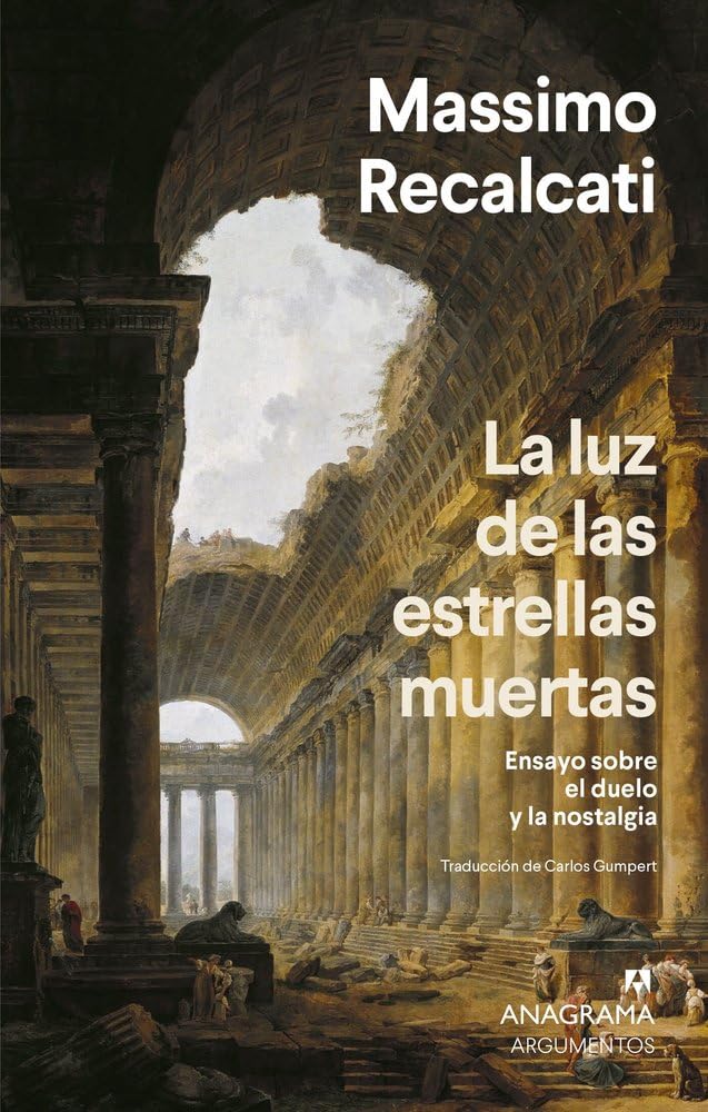 Luz de Las Estrellas Muertas, La: Ensayo sobre el duelo y la nostalgia (Argumentos)