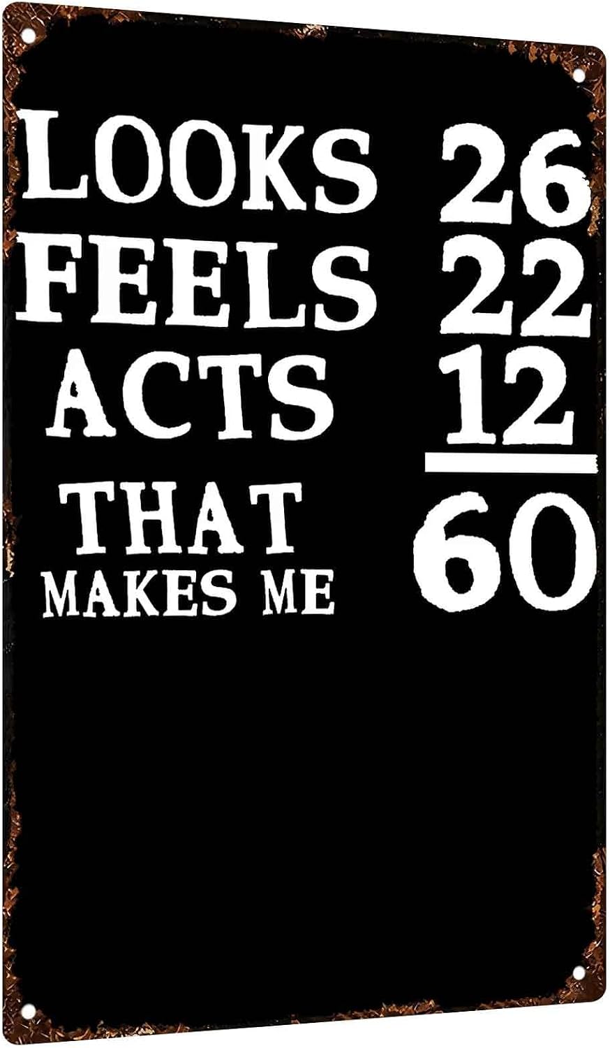 Looks Feels Acts Makes Me 60 Funny Metal Sign 8 x 12 Inch