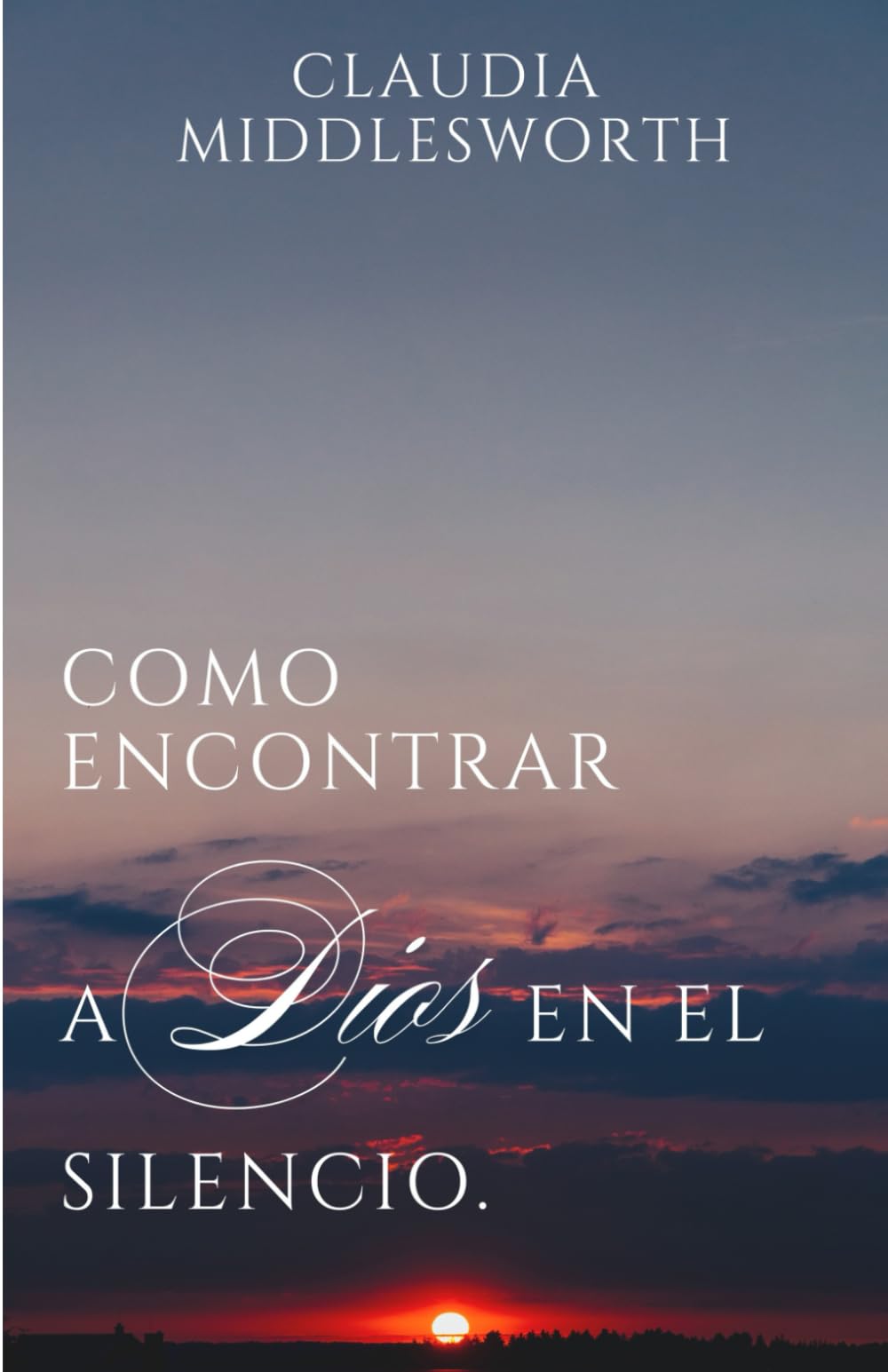 Como encontrar a Dios en el silencio: Susurros Eternos