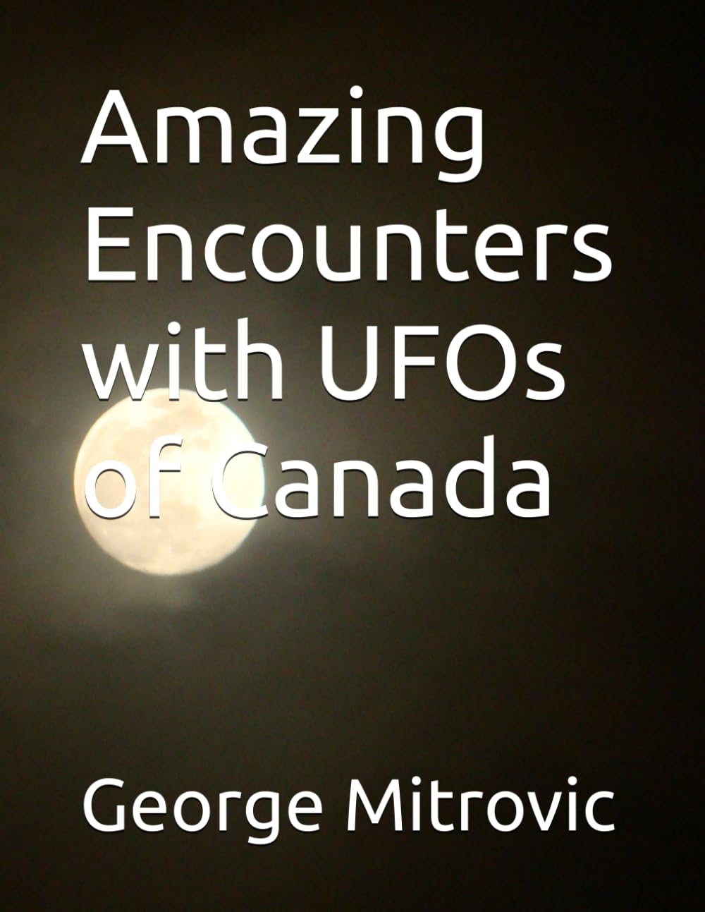 Amazing Encounters with UFOs of Canada