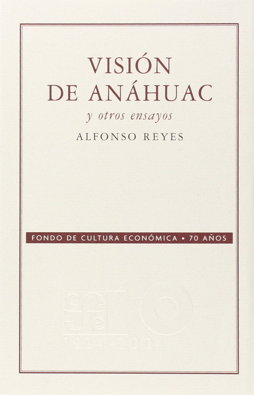 Vision De Anahuac Y Otros Ensayos: Coleccion Conmemorativa 70 Aniversario