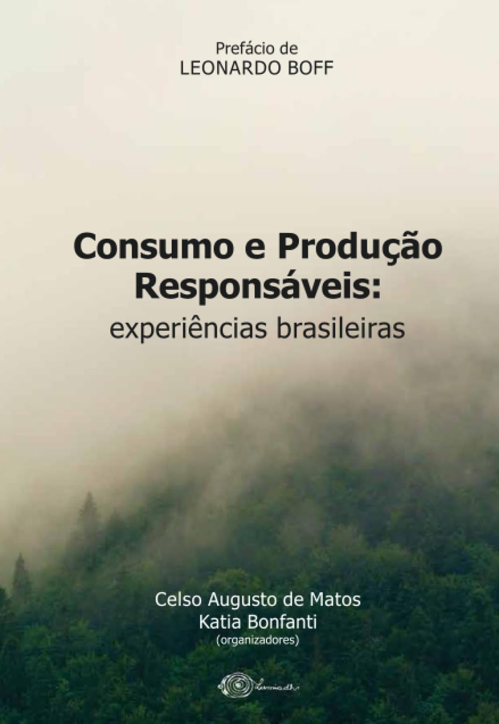 Consumo e Produção Responsáveis: experiências brasileiras: Prefácio de Leonardo Boff