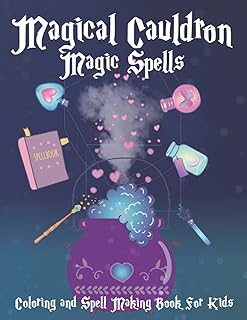 Magical Cauldron Magic Spells Coloring and Spell Making Book for Kids: Magic Spell Creation Book With Positive White Magic...