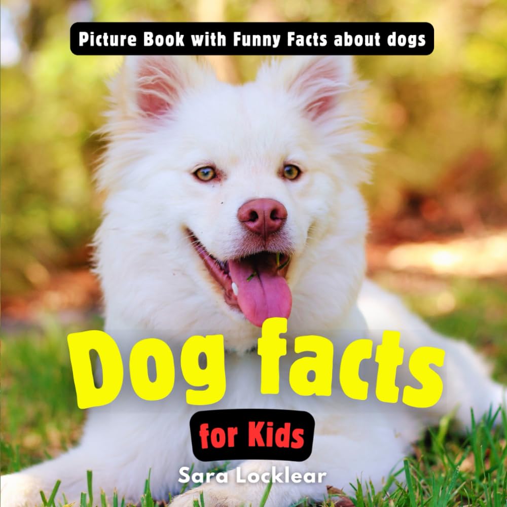 Fun Facts About Dogs and Puppies for Kids: Funny Picture book to Learn all About your favorite Pet!