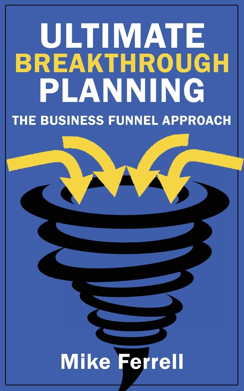 Ultimate Breakthrough Planning: The Business Funnel Approach