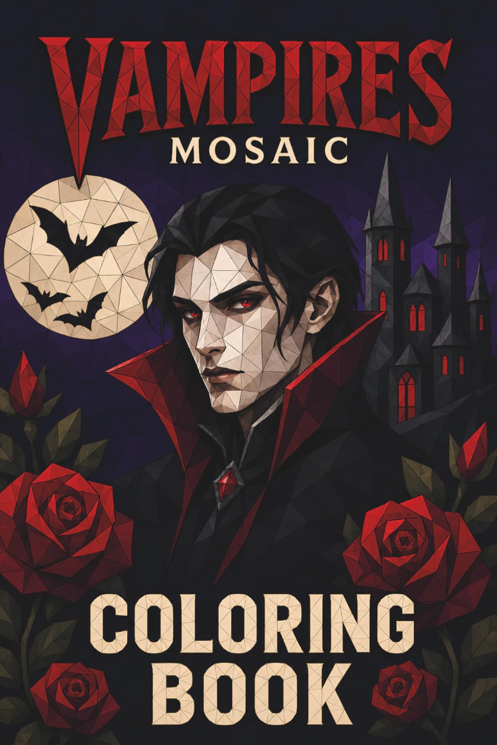 Vampires Mosaic Coloring Book: 30 Adult Coloring Pages of Gothic Vampires, Castles, Roses, Bats, Moonlit Scenes, and Dark Geometric Designs for Relaxation (Mosaic Worlds Coloring Collection)