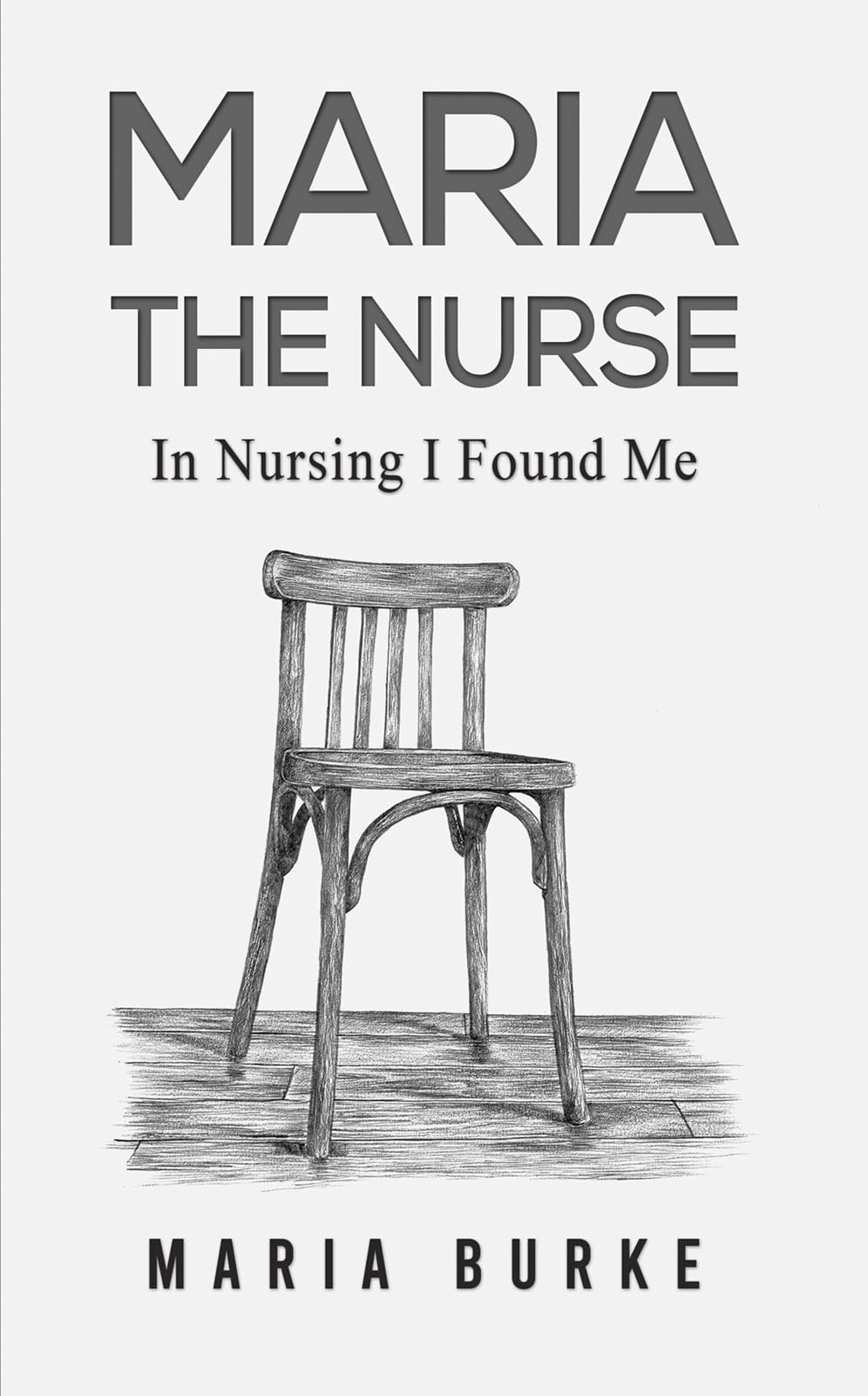 Maria the Nurse In Nursing I Found Me by Maria Burke (Paperback Book)
