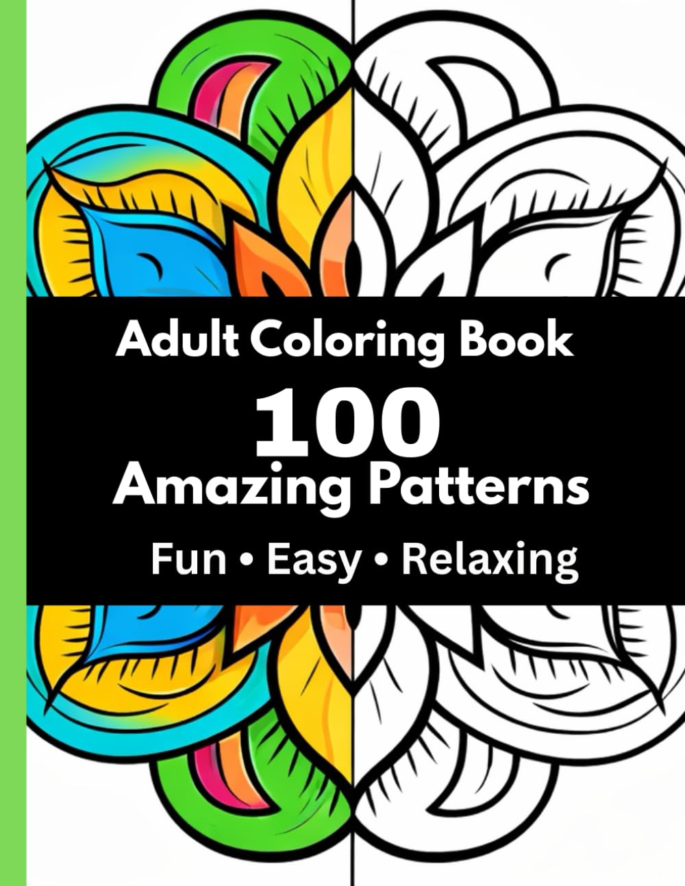 Adult Coloring Book: 100 Amazing Patterns: Fun, Easy, and Relaxing Coloring Pages for Stress Relief