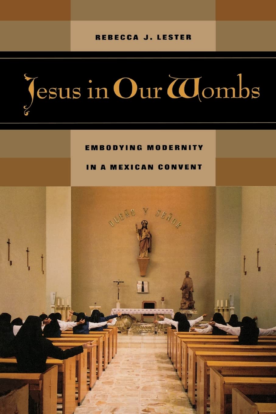 Jesus in Our Wombs: Embodying Modernity in a Mexican Convent: 5 (Ethnographic Studies in Subjectivity)