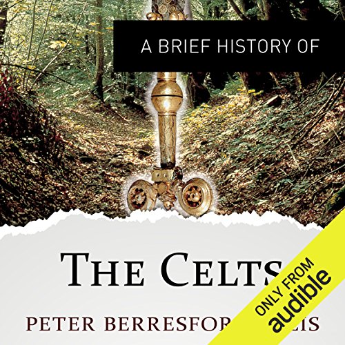 A Brief History of the Celts - Peter Berresford Ellis