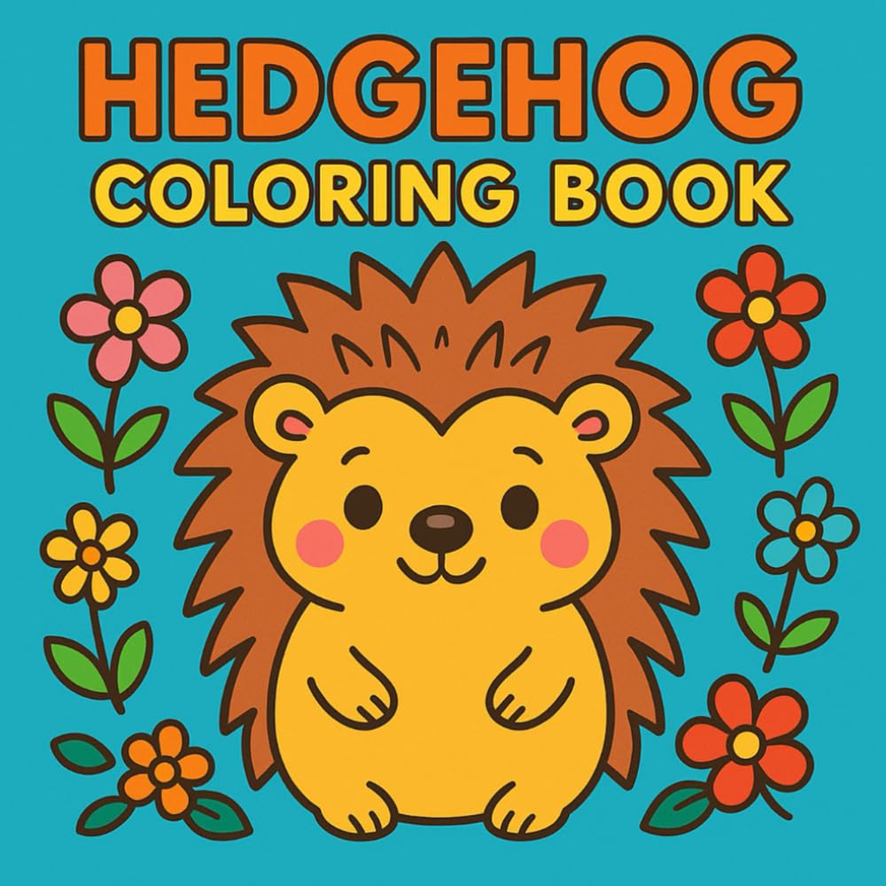 Hedgehog Coloring Book: Cute Hedgehogs to Color, Funny Animal Coloring Book with Adorable Hedgehog