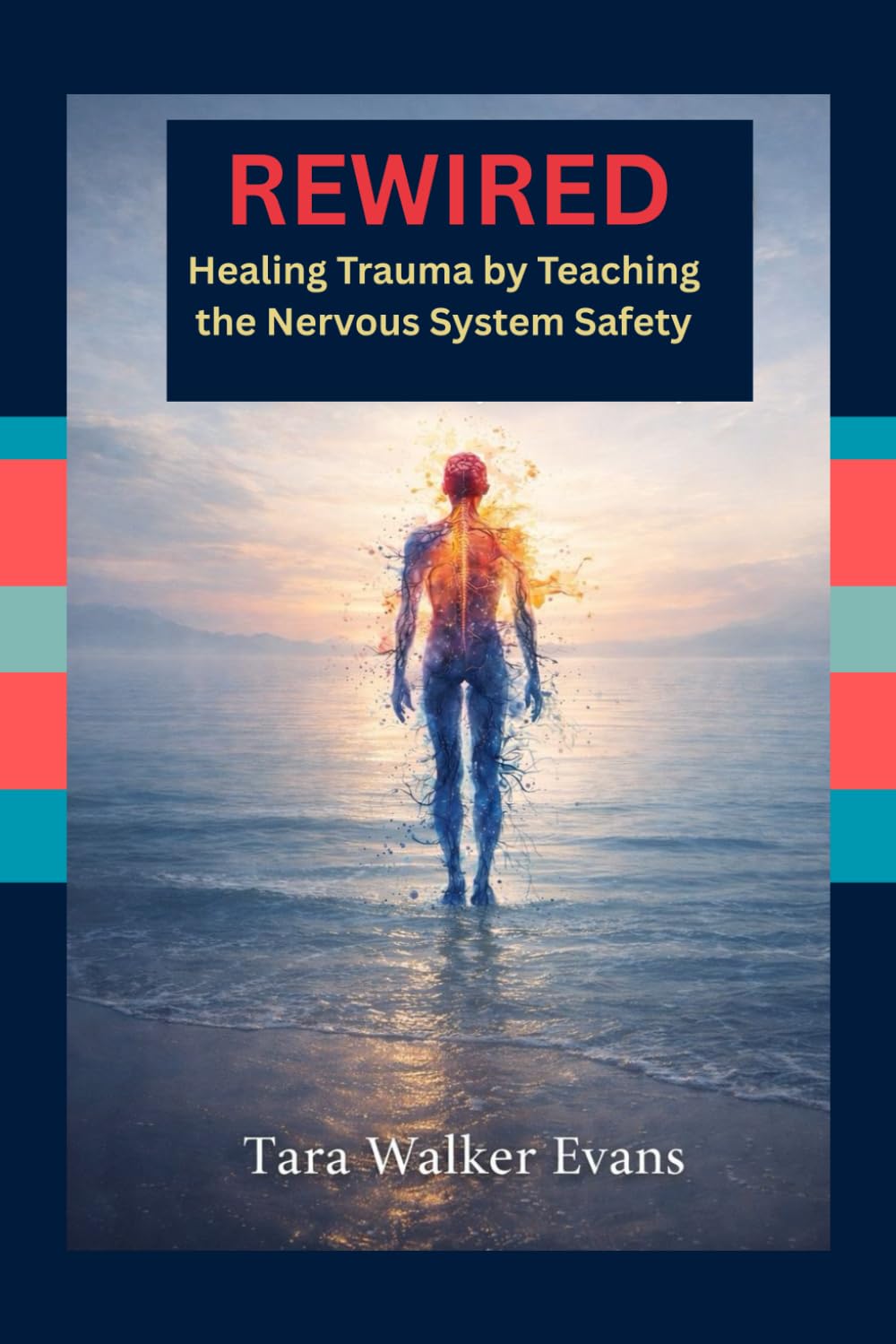 Rewired: Healing Trauma by Teaching the Nervous System Safety