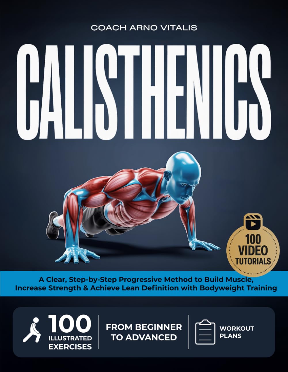 CALISTHENICS: A Clear, Step-by-Step Method to Build Muscle, Increase Strength, and Achieve Lean Definition with 100 Illustrated Bodyweight Exercises and Video Demonstrations for All Levels