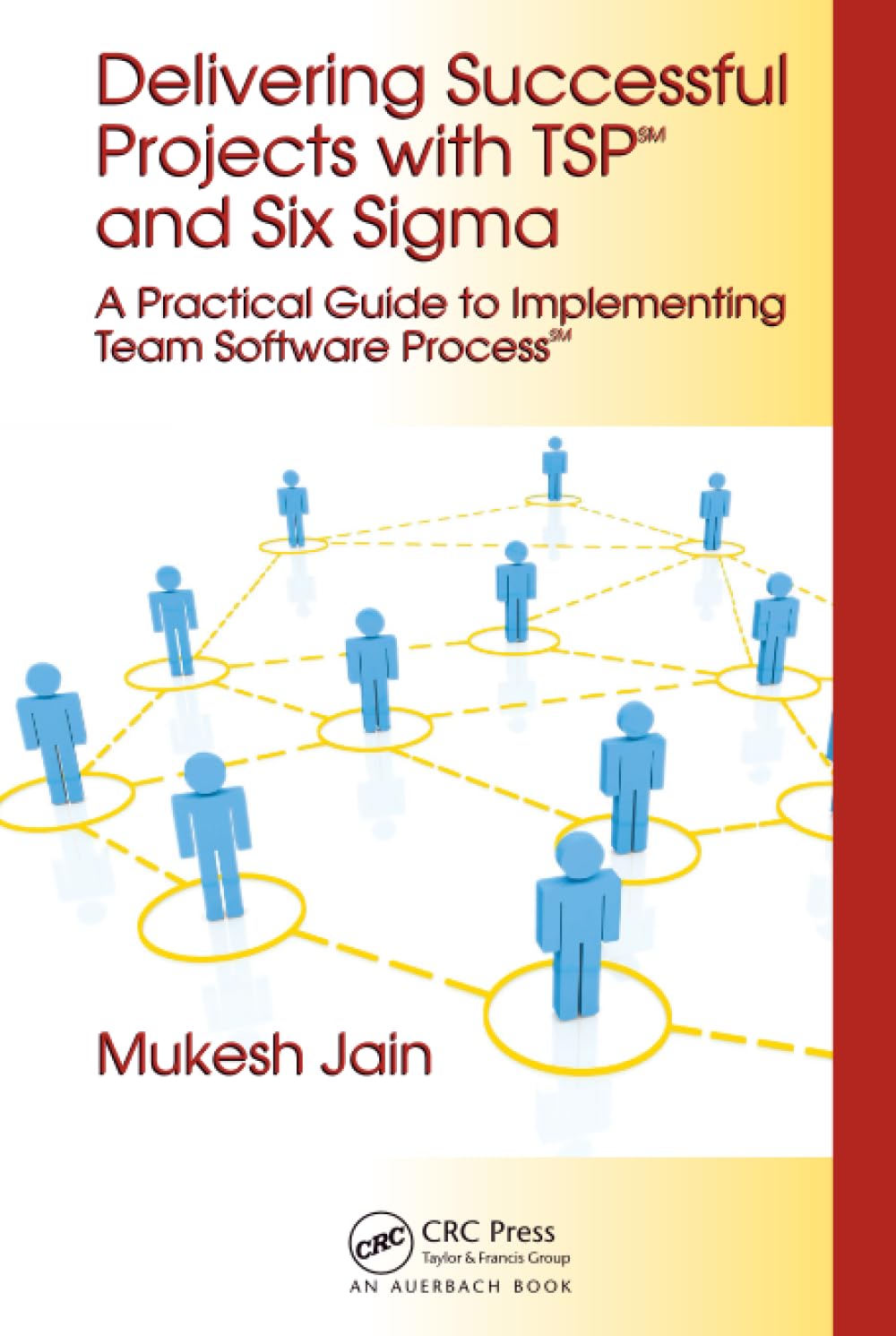 Delivering Successful Projects with TSP(SM) and Six Sigma: A Practical Guide to Implementing Team Software Process
