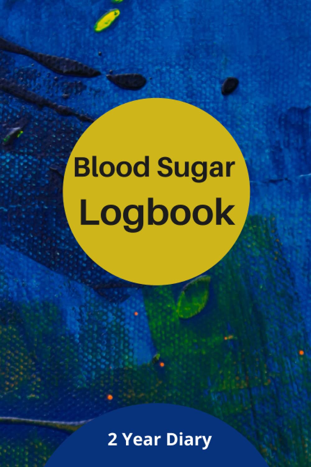 Blood Sugar Logbook: 2 Year Diary - Record Blood Sugar Levels - Daily Glucose Monitoring Logbook - Professional Diabetic Diary (Before & After) - Diabetes Diary