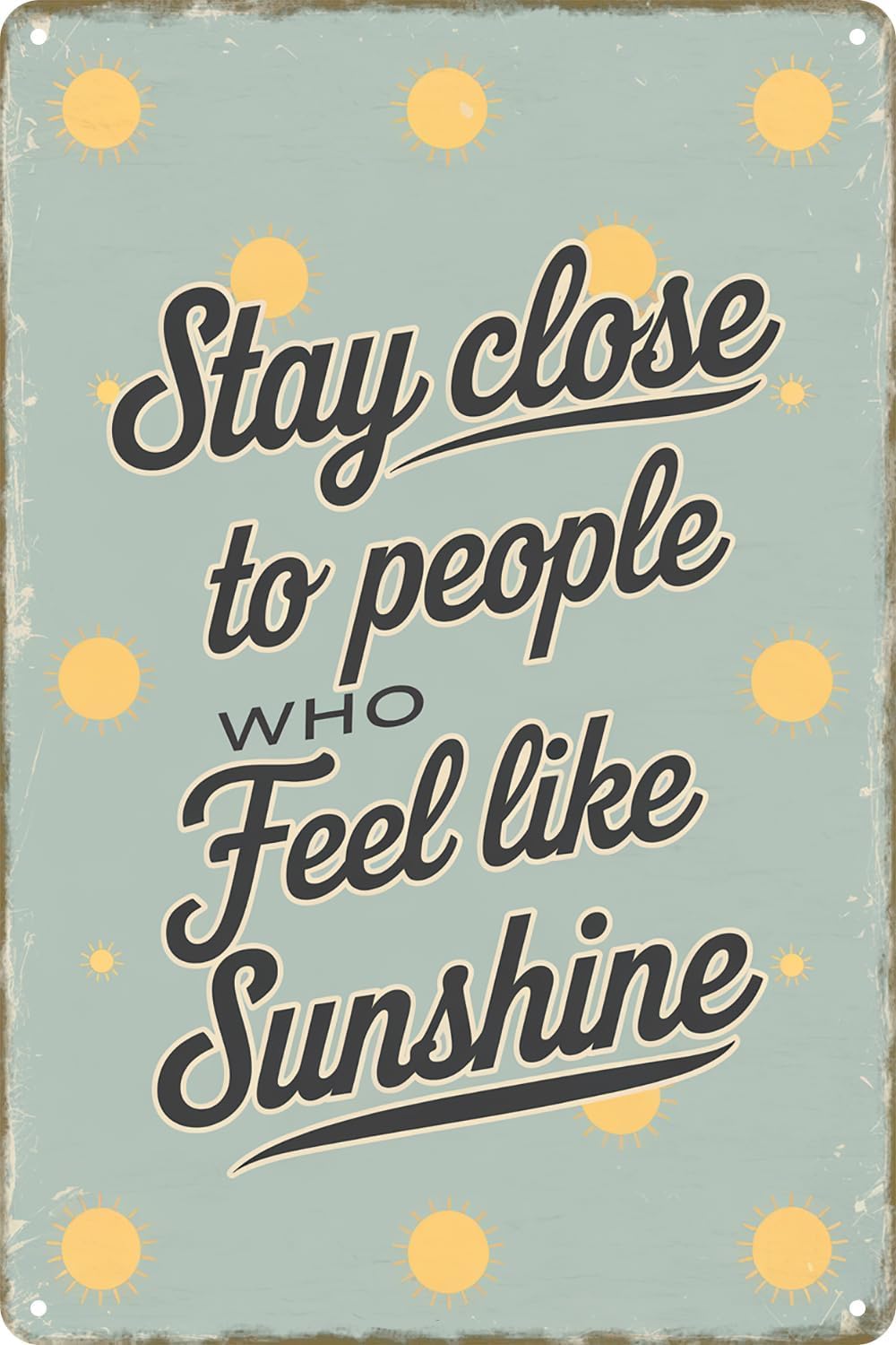 Stay Close To People Who Feel Like Sunshine Vintage Metal Tin Sign Wall Decor for Home Office Restaurants Living Room Accessories Poster Gifts 8x12 Inch