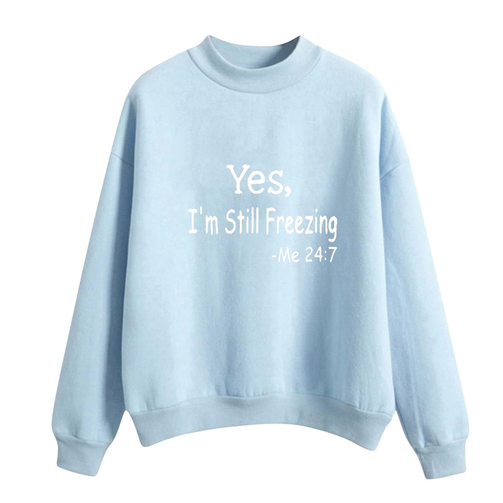 SMihono Yes, I'm Still Freezing Sweatshirt for Women Mock Crewneck Long Sleeve Funny Tops Winter Warm Loose Blouses Pullover
