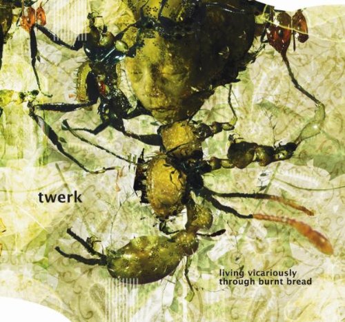 Living Vicariously Through Burnt Bread [Audio CD] Twerk