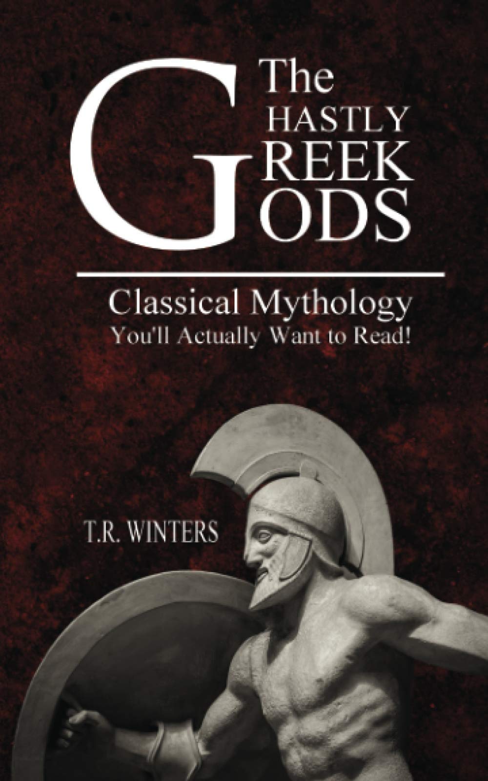 The Ghastly Greek Gods: Classical Mythology You'll Actually Want to Read!: 1