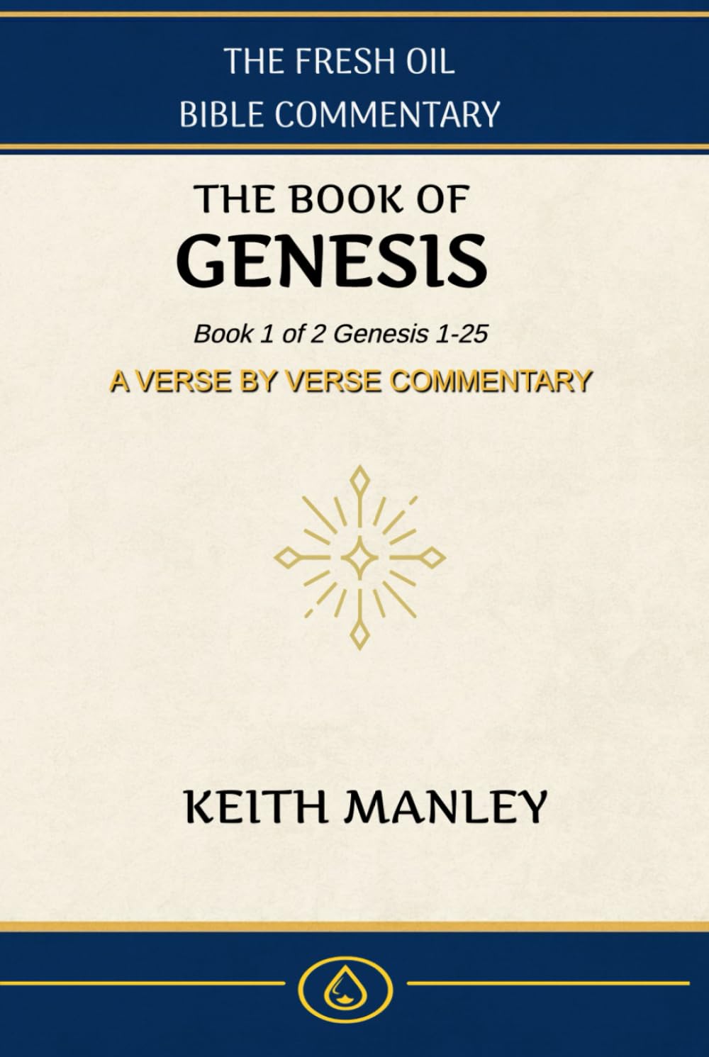 The Book of Genesis: Book 1 of 2 From Creation to Abraham (The Fresh Oil Bible Commentary)