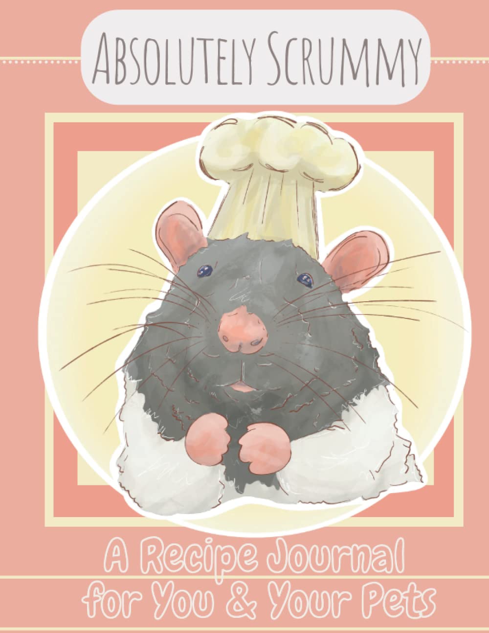 Absolutely Scrummy: A Recipe Journal for You and Your Pets