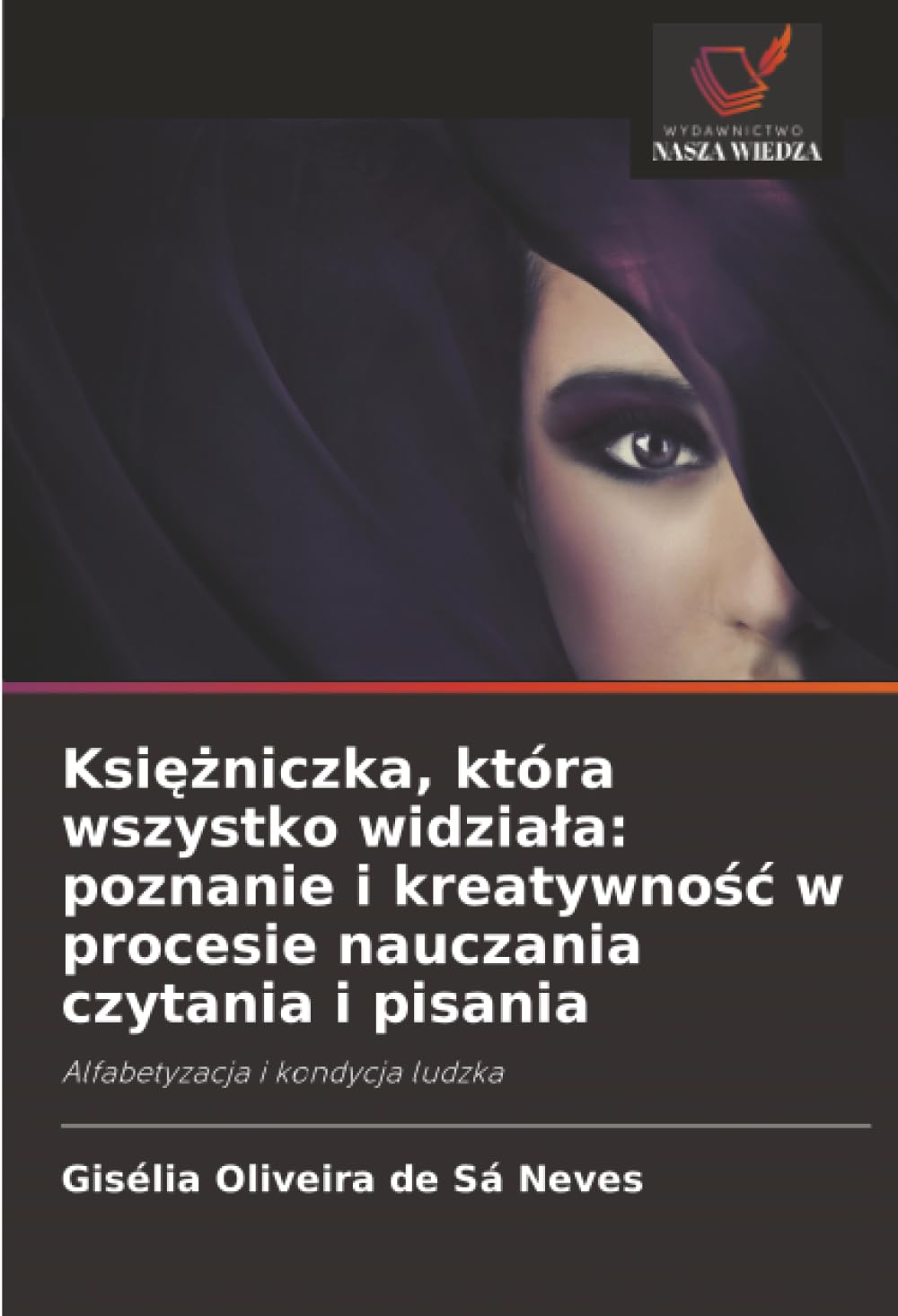 Ksi¿¿niczka, która wszystko widzia¿a: poznanie i kreatywno¿¿ w procesie nauczania czytania i pisania: Alfabetyzacja i kondycja ludzka
