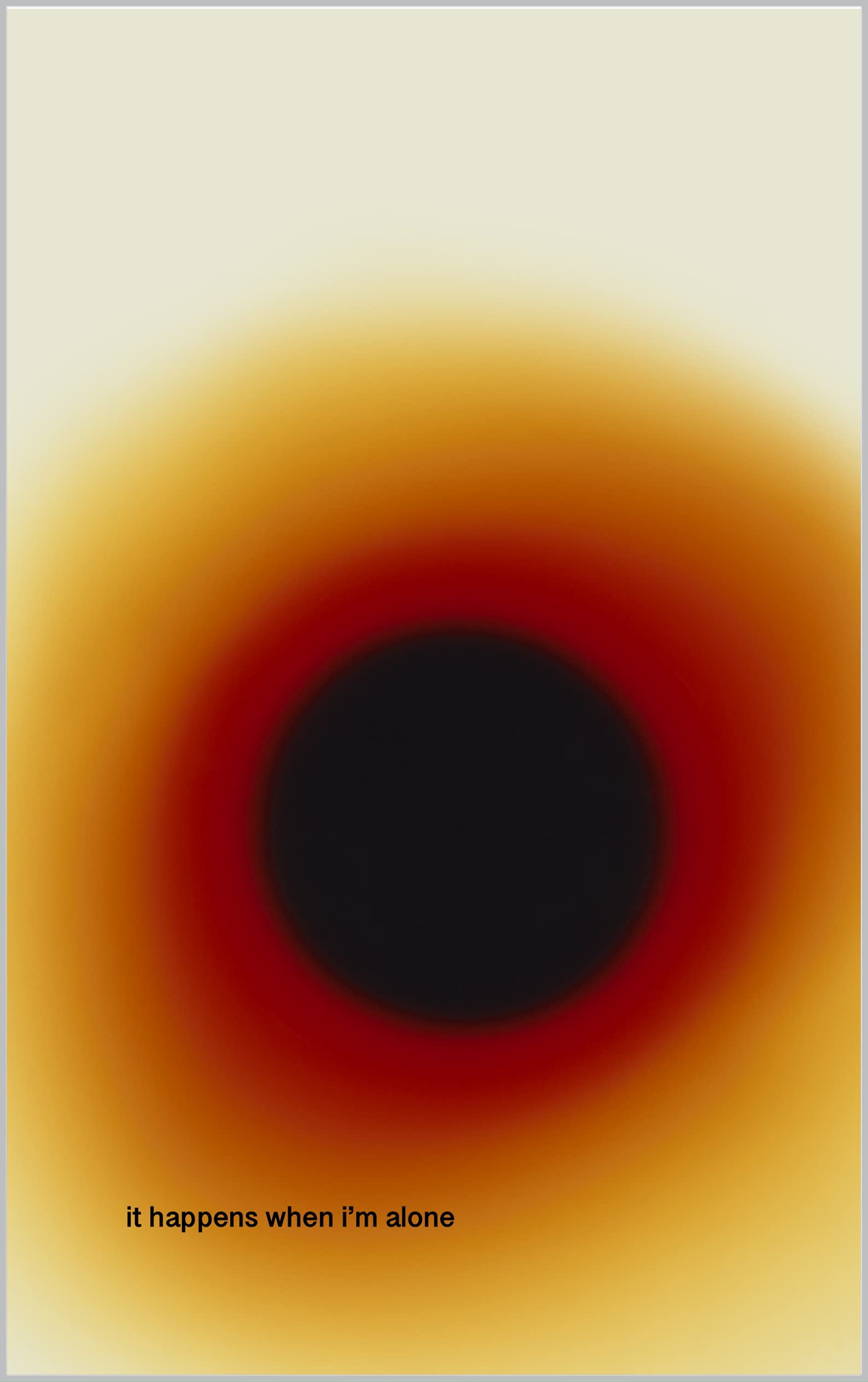 it happens when i'm alone