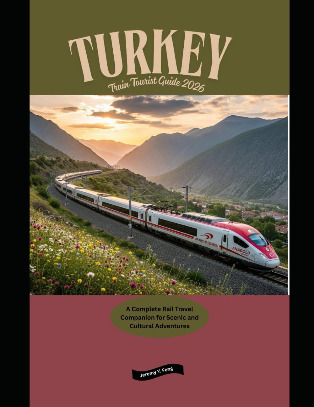 Turkey Train Tourist Guide 2026: A Complete Rail Travel Companion for Scenic and Cultural Adventures (Railway Journeys: The 2026 Train Travel Guide Collection)