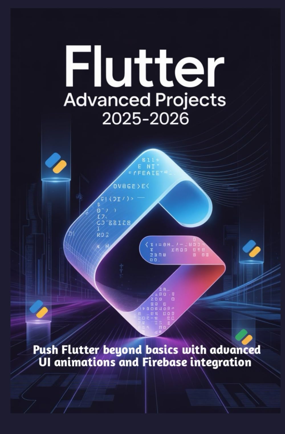 Flutter Advanced Projects 2025–2026: Push Flutter beyond basics with advanced UI animations and Firebase integration