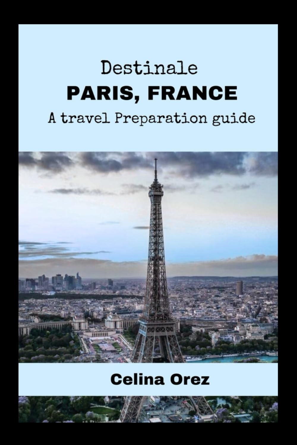 DESTINALE PARIS, FRANCE.: A travel preparation guide
