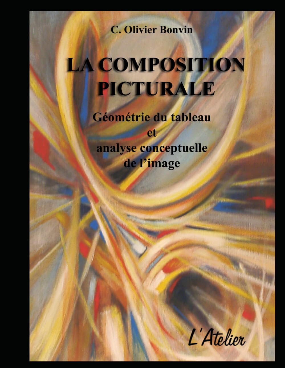 La Composition Picturale: La charpente du tableau (Le Cours sur les Techniques et l'Art de peindre)