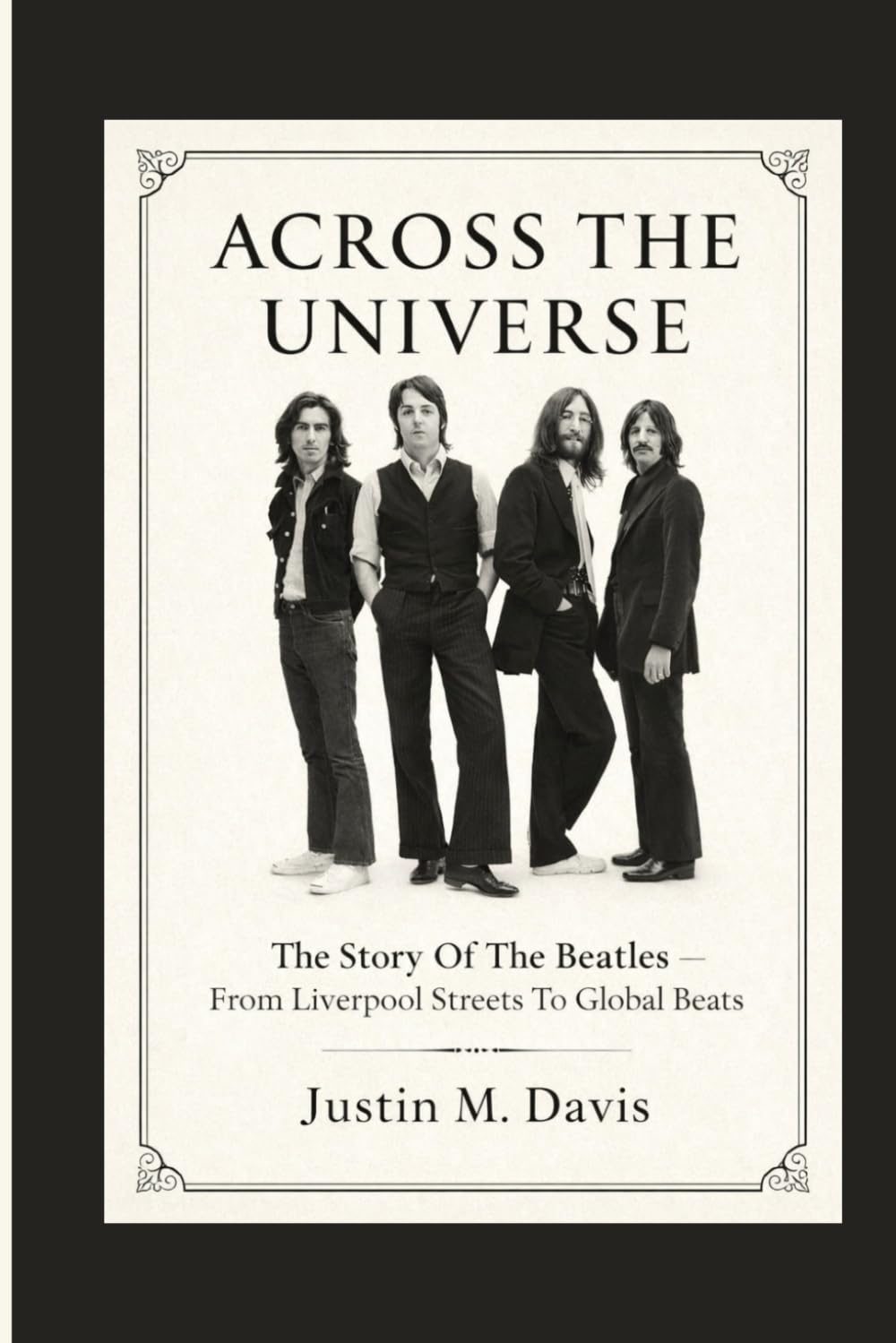 ACROSS THE UNIVERSE: The Story Of The Beatles — From Liverpool Streets To Global Beats
