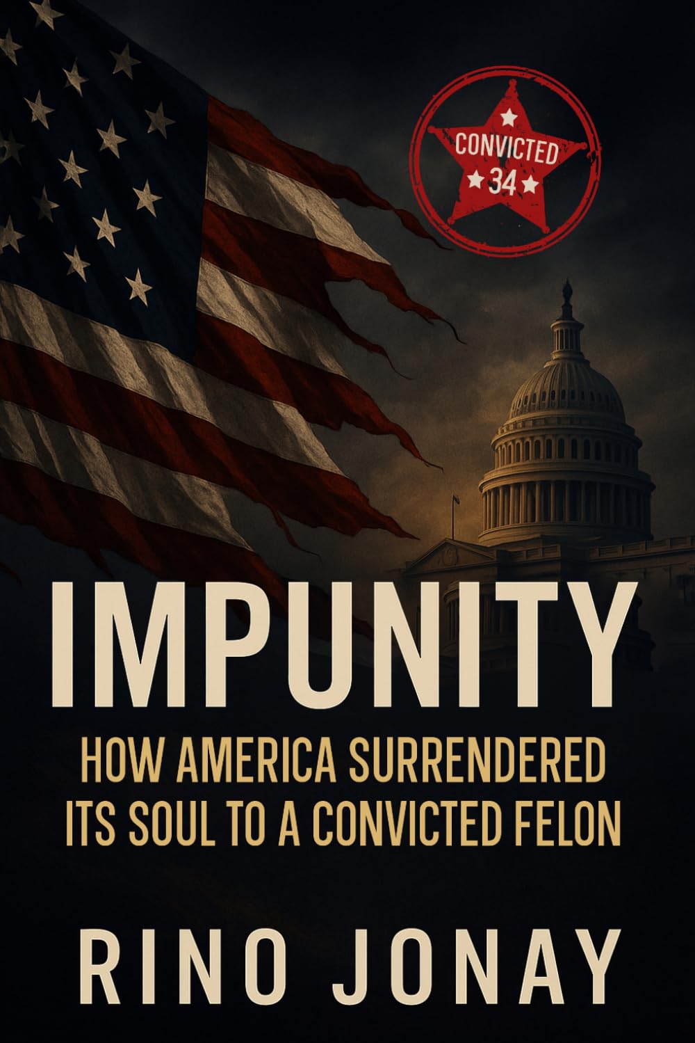 IMPUNITY: HOW AMERICA SURRENDERED ITS SOUL TO A CONVICTED FELON