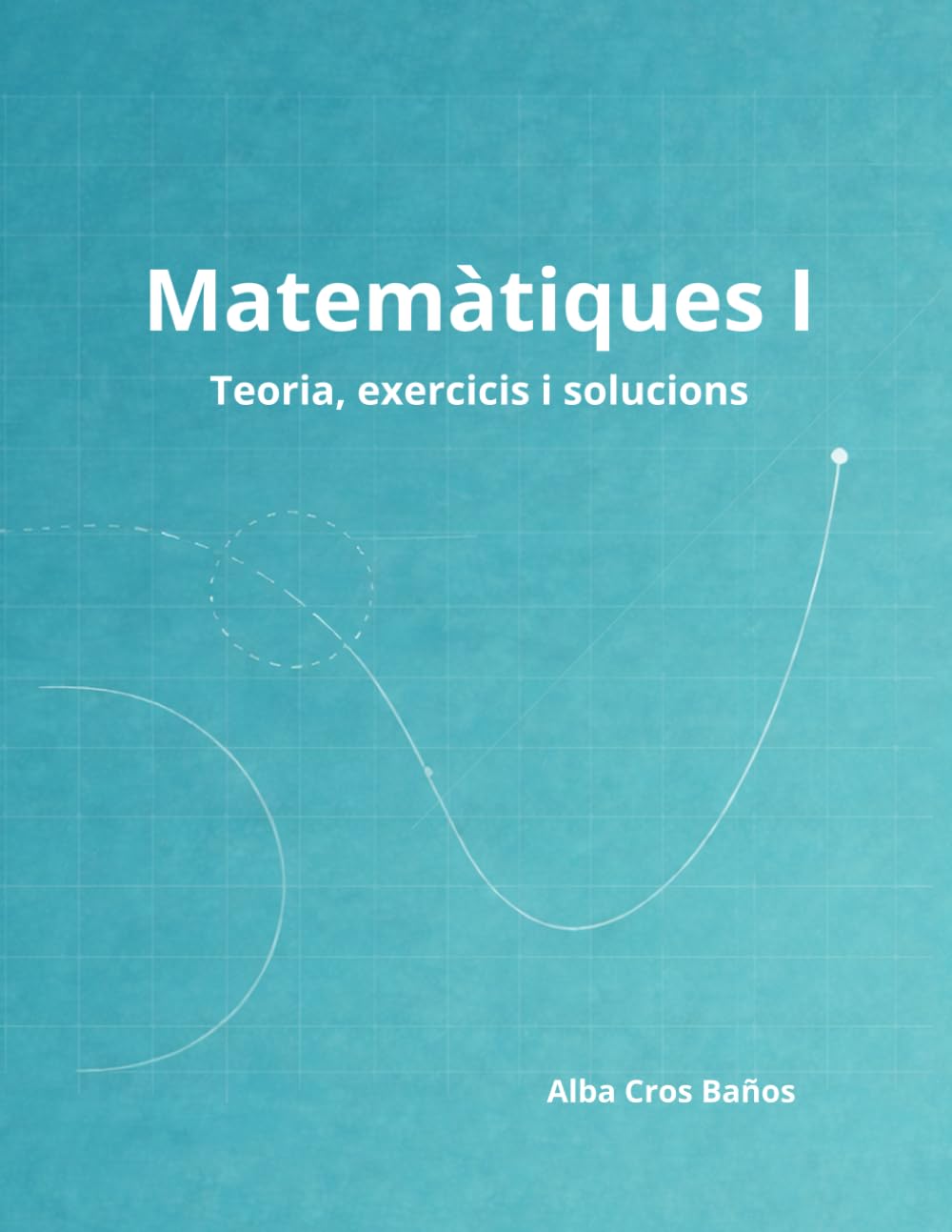 Matemàtiques I: 1r de Batxillerat - Teoria, exercicis i solucions (Catalan Edition)      Paperback – December 27, 2025