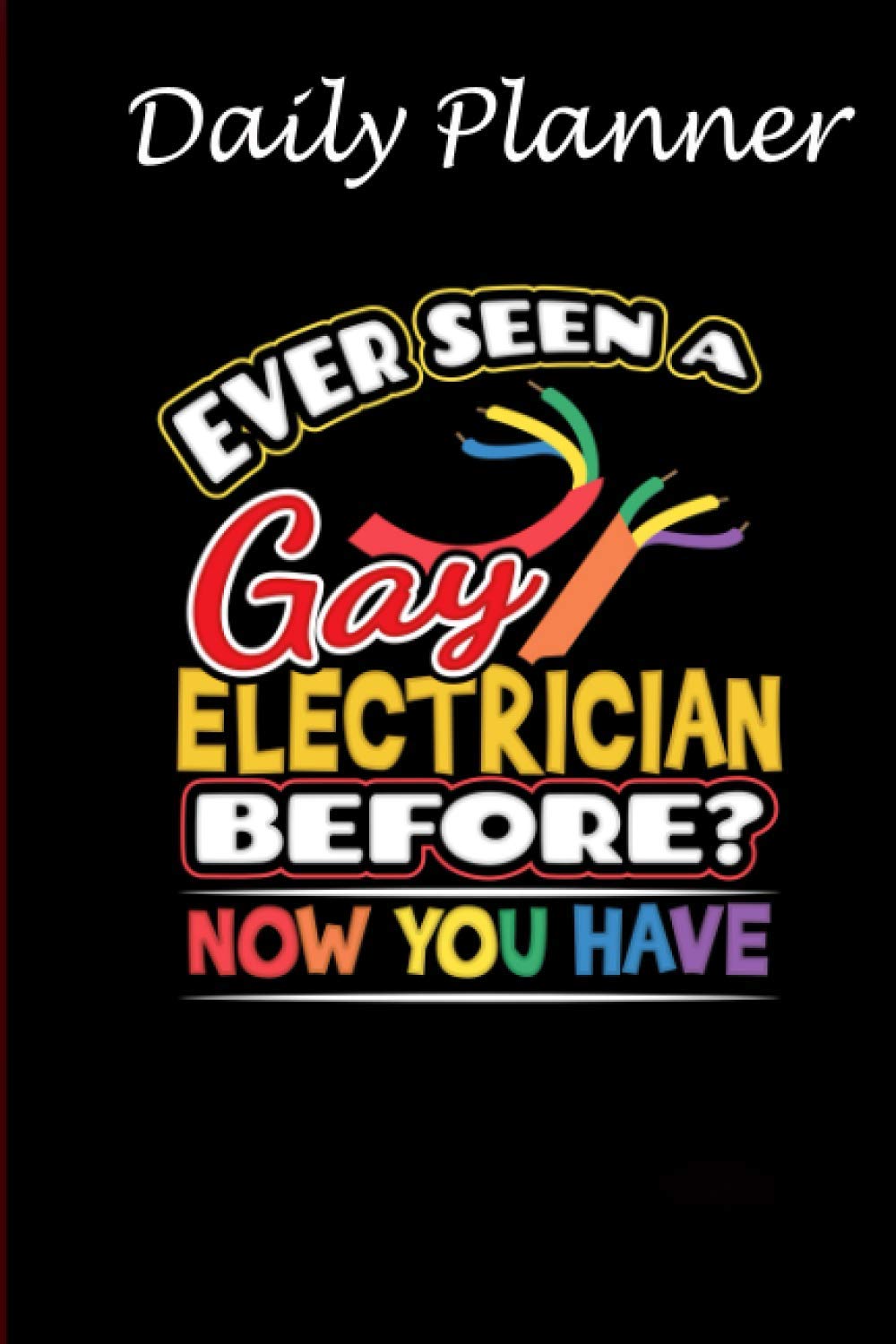 Daily Planner - Ever Seen A Gay Electrician Before LGBTQ Gay Pride: Daily planner, 6x9 inch, 136 pages - Birthday gift ideas for kids men women