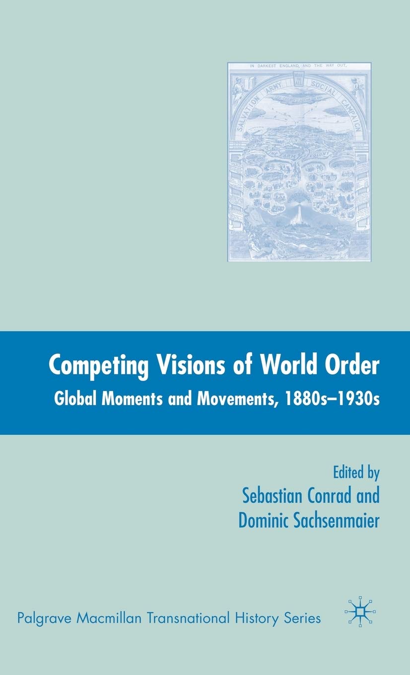 Competing Visions of World Order: Global Moments and Movements, 1880s-1930s (Palgrave Macmillan Transnational History Series)