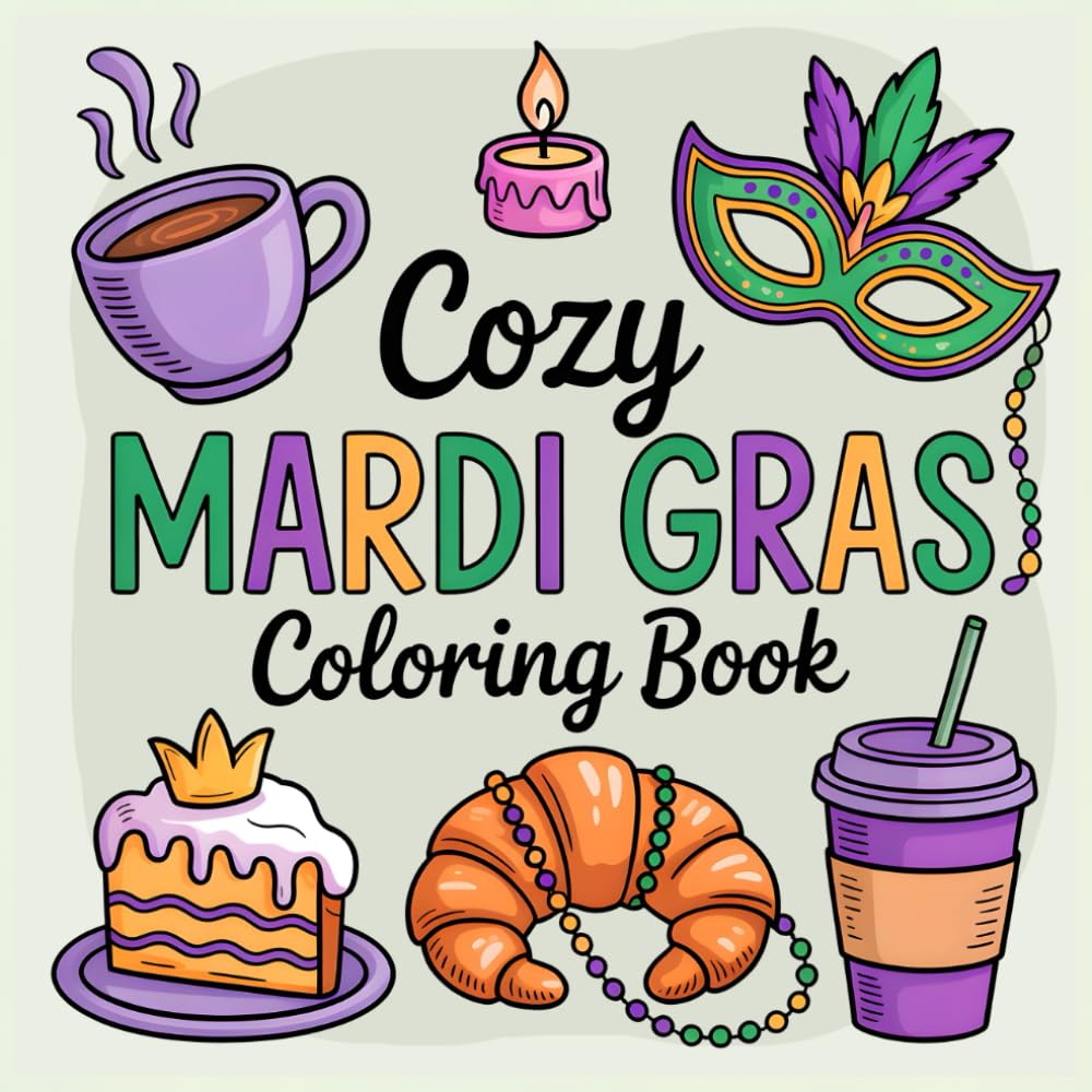 Cozy Mardi Gras Coloring Book: Bold, Easy And Relaxing Mardi Gras Coloring Pages for Kids, Teens and Adults (Bold & Easy Mardi Gras Coloring Books)
