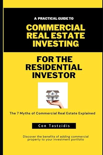 Commercial Real Estate Investing For The Residential Investor: The 7 Myths Of Commercial Real Estate Explained