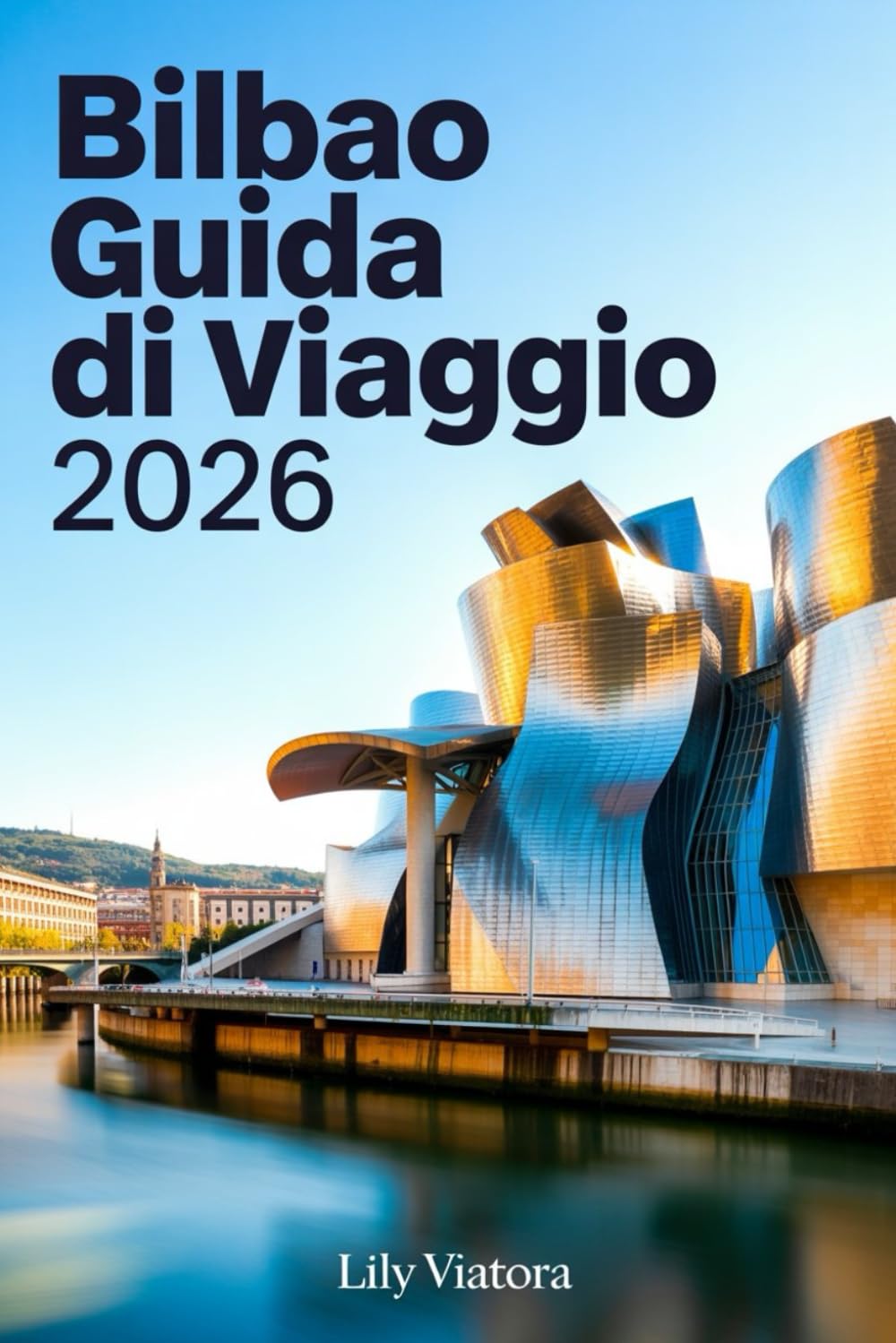 BILBAO GUIDA DI VIAGGIO 2026: Itinerari pratici, cultura basca autentica e consigli aggiornati per organizzare un soggiorno intelligente e senza stress nei Paesi Baschi