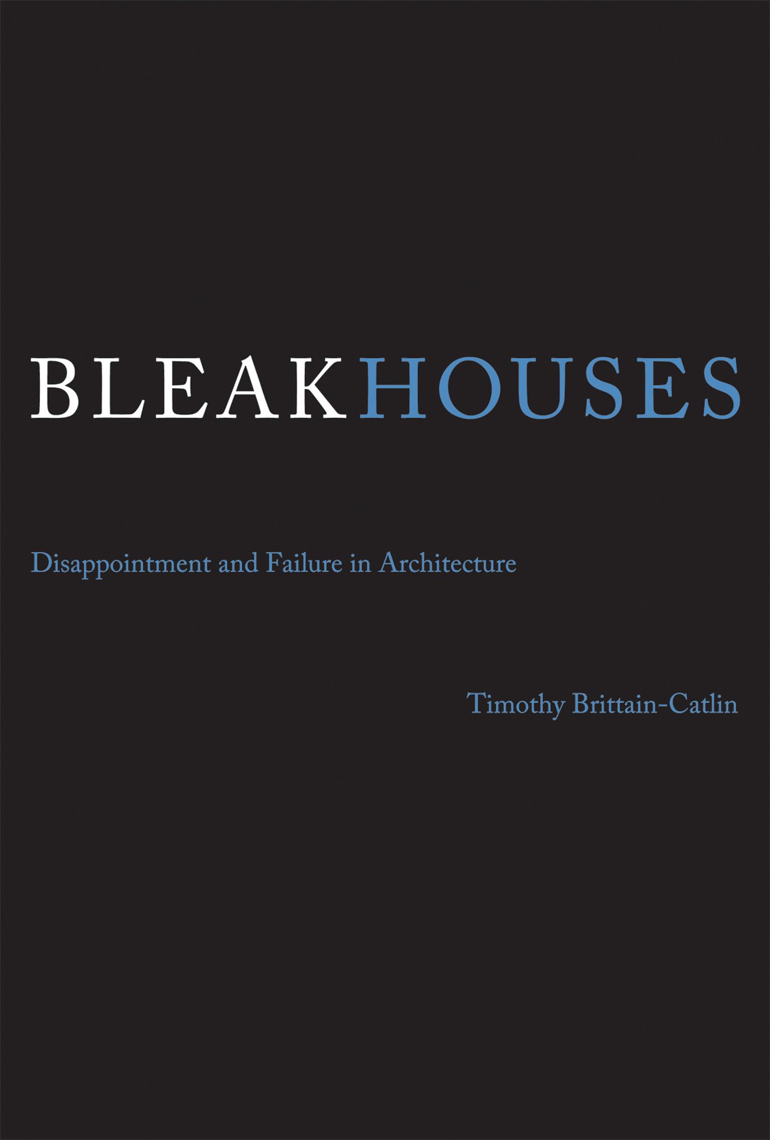 Bleak Houses: Disappointment and Failure in Architecture (The MIT Press)