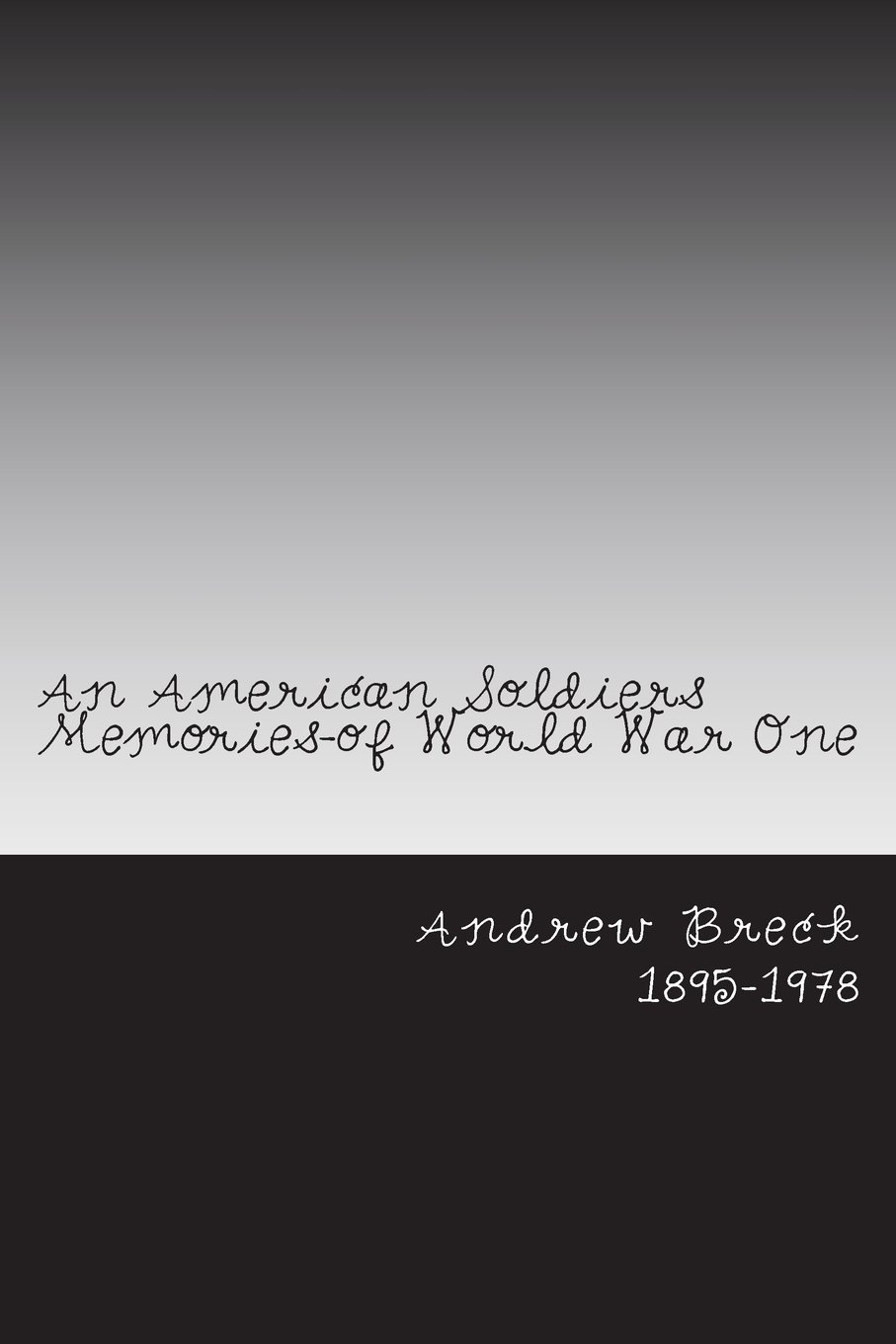 An American Soldiers Memories-of World War One: A True Story Written by an American Soldiers Memories of World War One