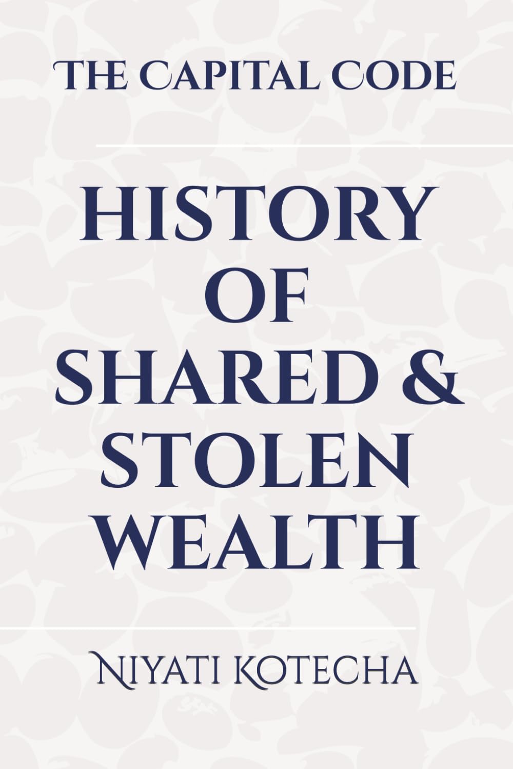 The Capital Code- HISTORY OF SHARED & STOLEN WEALTH
