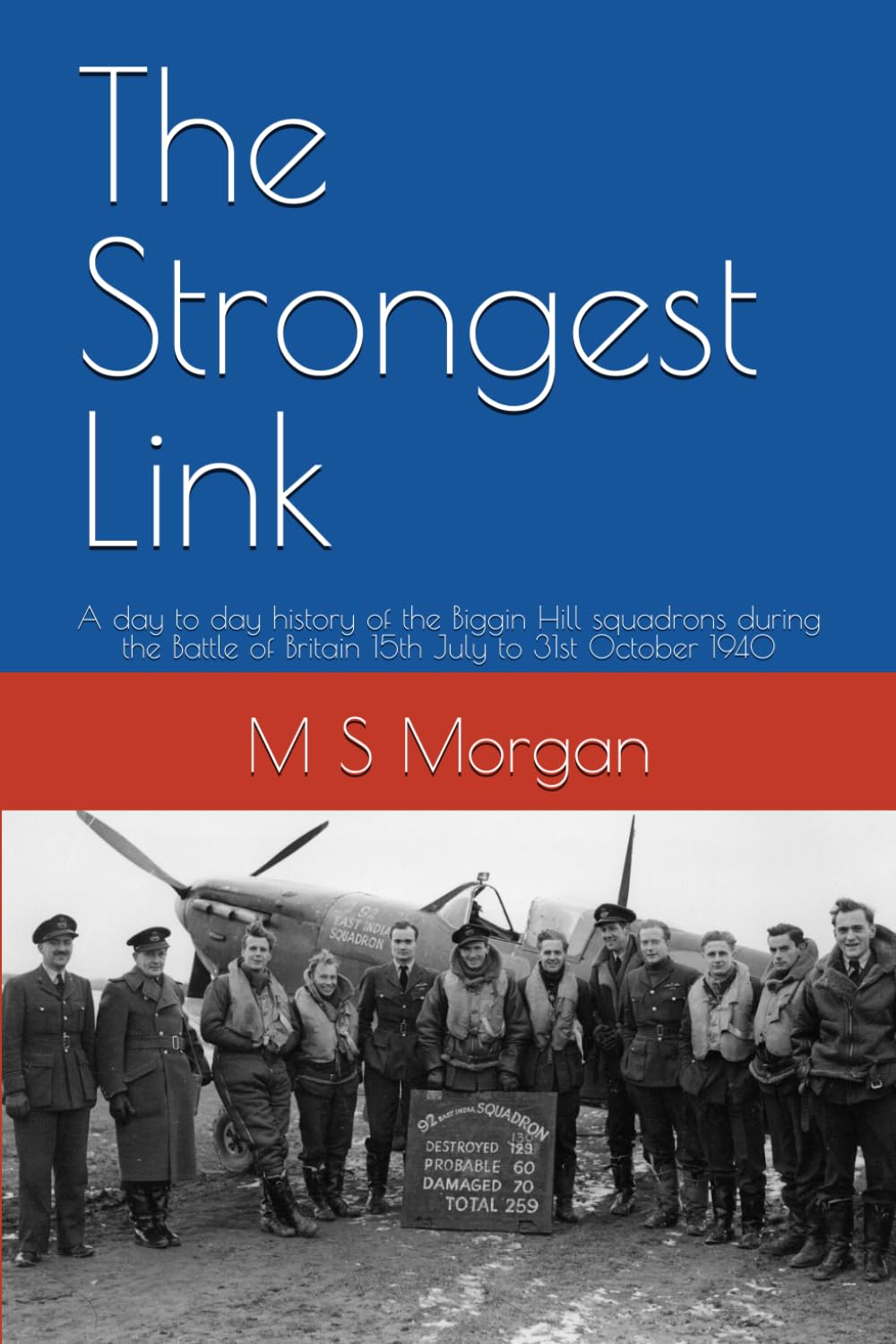 The Strongest Link: A day to day history of the Biggin Hill squadrons during the Battle of Britain 15th July to 31st October 1940 (RAF airfield diaries)