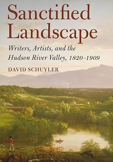 Sanctified Landscape: Writers, Artists, and the Hudson River Valley, 1820–1909