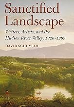 Sanctified Landscape: Writers, Artists, and the Hudson River Valley, 1820–1909