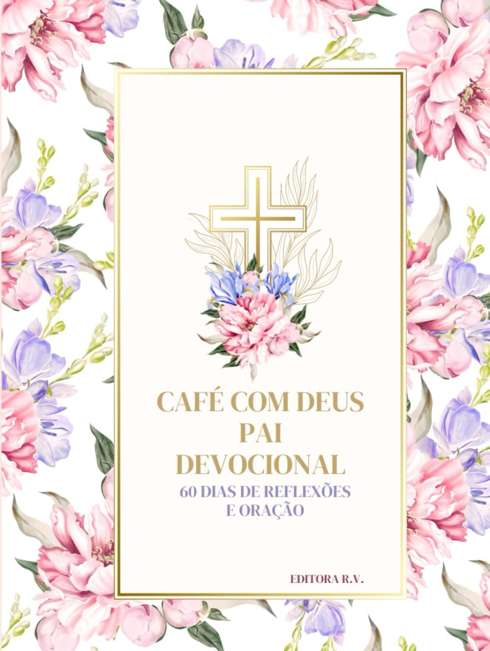 Café com Deus Pai - devocional: 60 Dias de Reflexões e Oração