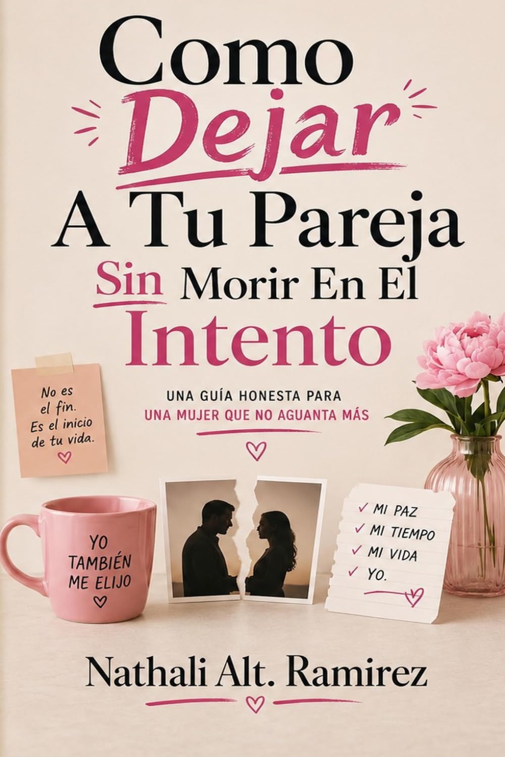 Como Dejar A Tu Paareja Sin Morir En El Intento: Una Guia Honesta Para Una Mujer Que No Aguanta Mas