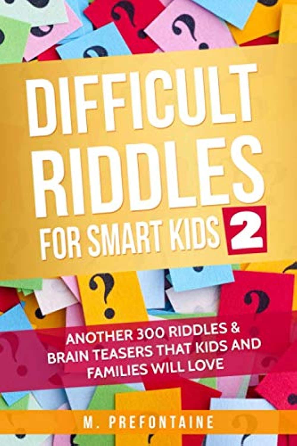 Difficult Riddles for Smart Kids 2: Another 300 Riddles & Brain Teasers that Kids and Families will Love