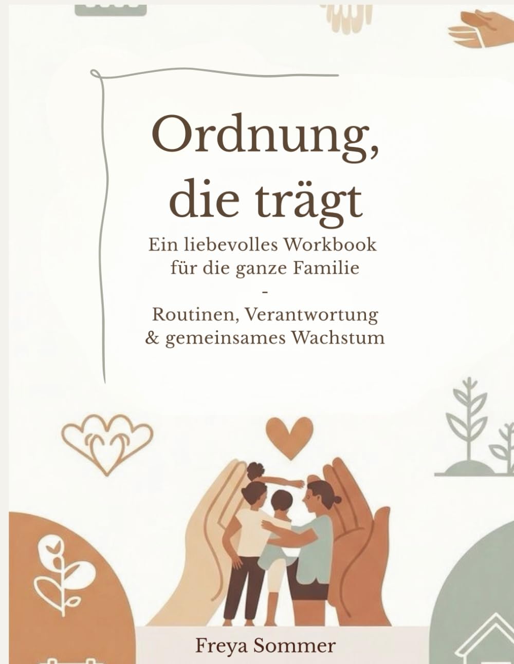 Ordnung, die trägt": "Ein liebevolles Workbook für die ganze Familie Routinen, Verantwortung & gemeinsames Wachstum